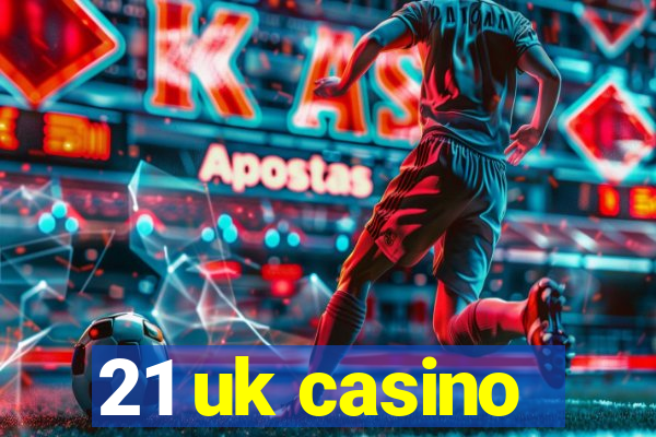 21 uk casino