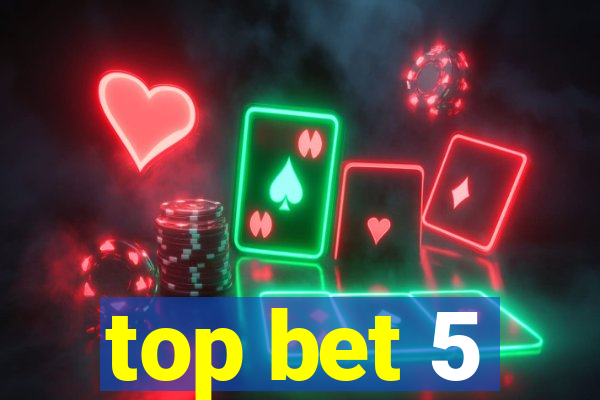 top bet 5