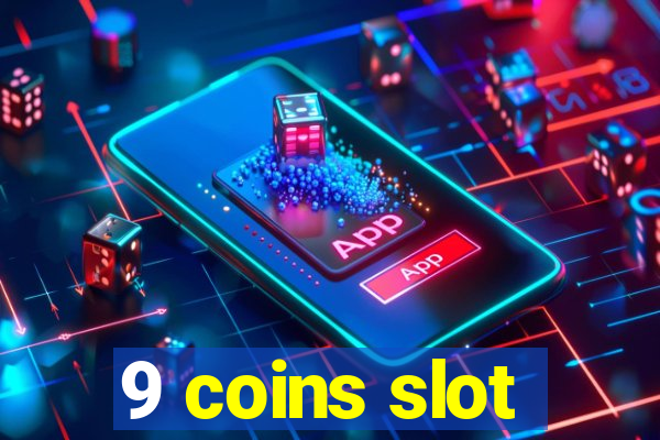 9 coins slot