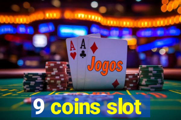 9 coins slot