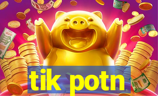 tik potn