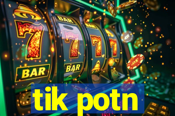 tik potn