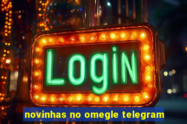 novinhas no omegle telegram