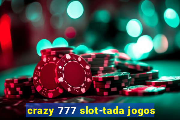 crazy 777 slot-tada jogos