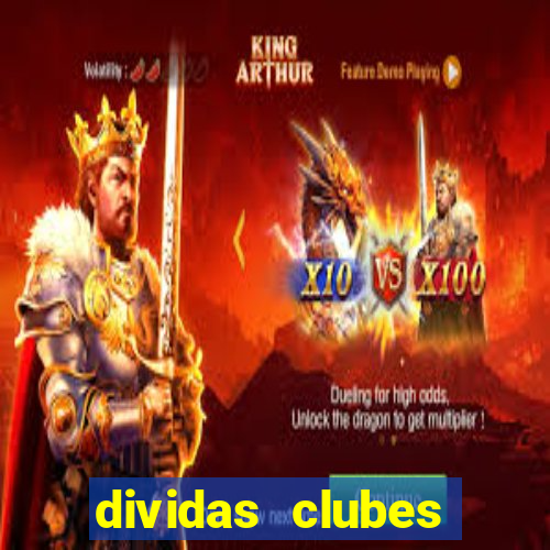 dividas clubes brasileiros 2024