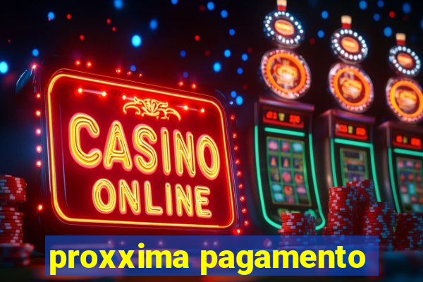 proxxima pagamento