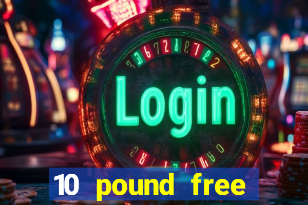 10 pound free casino no deposit