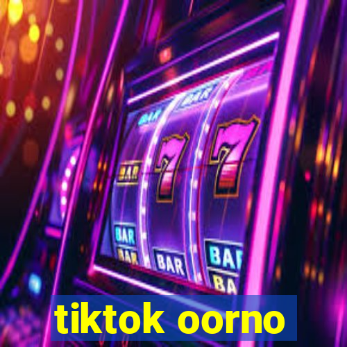 tiktok oorno