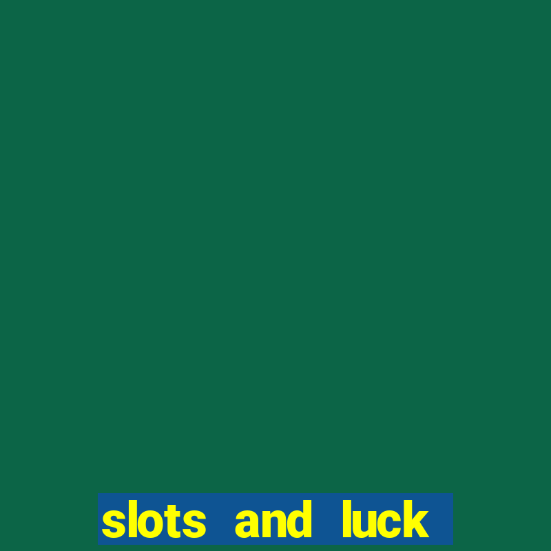 slots and luck casino login