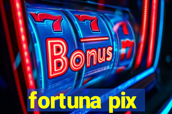 fortuna pix