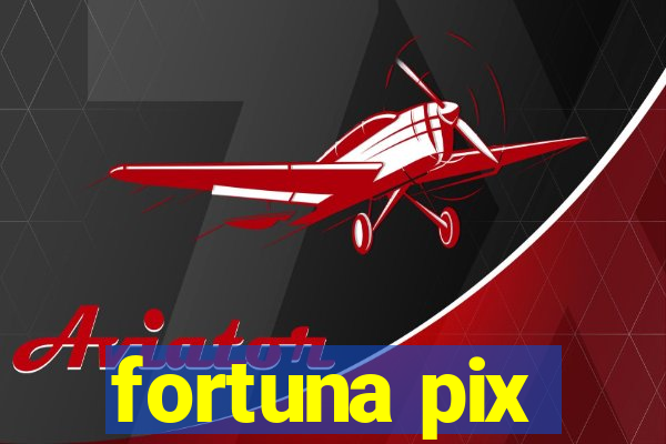 fortuna pix