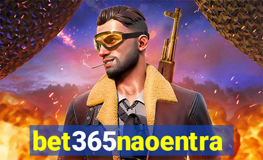 bet365naoentra