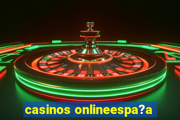 casinos onlineespa?a