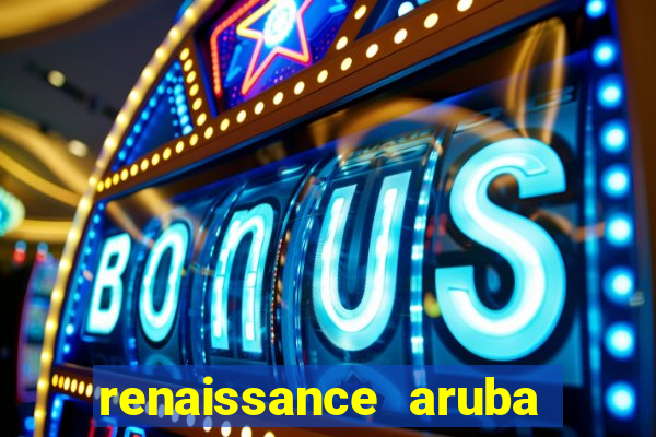 renaissance aruba resort casino all inclusive