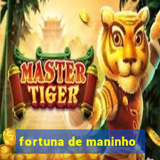 fortuna de maninho