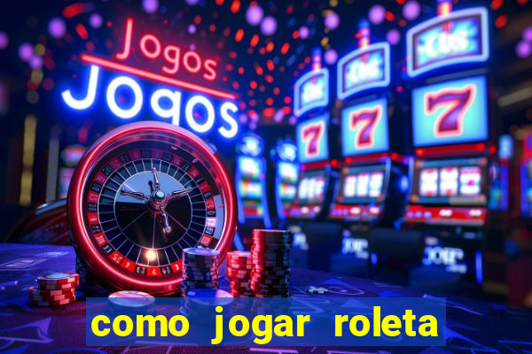 como jogar roleta cassino bet365