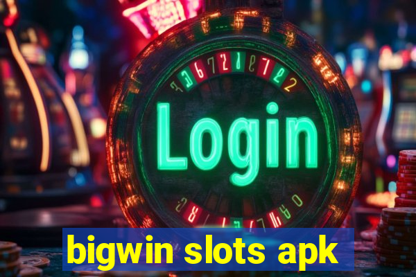 bigwin slots apk