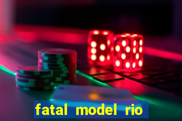 fatal model rio claro s茫o paulo