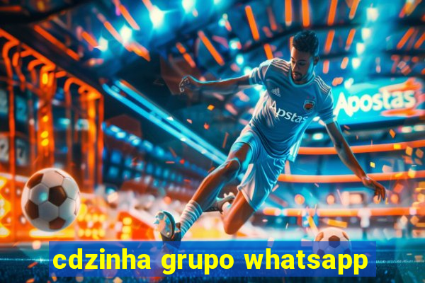 cdzinha grupo whatsapp