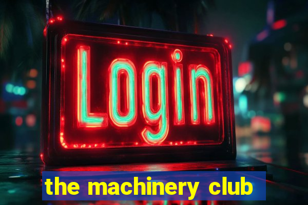 the machinery club