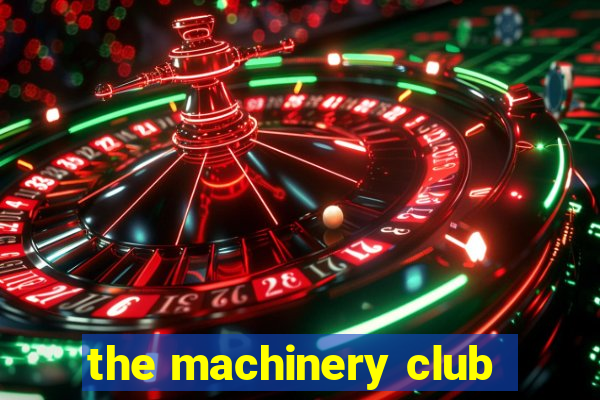 the machinery club