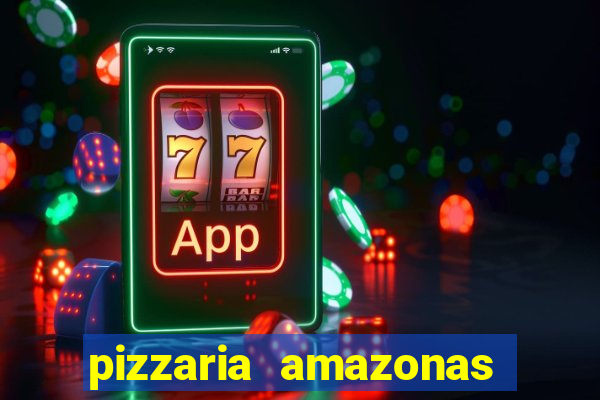 pizzaria amazonas costa barros