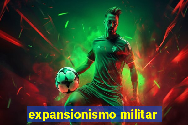 expansionismo militar