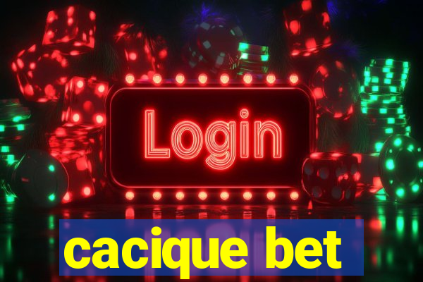 cacique bet