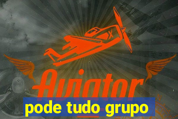 pode tudo grupo