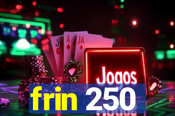 frin 250