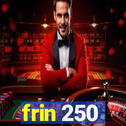 frin 250