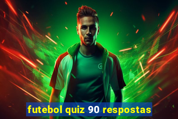 futebol quiz 90 respostas