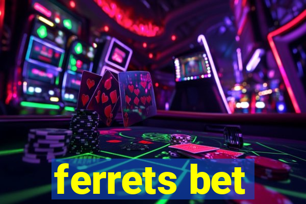 ferrets bet