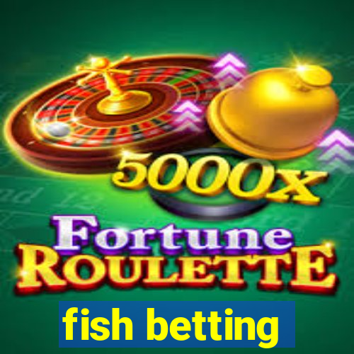 fish betting