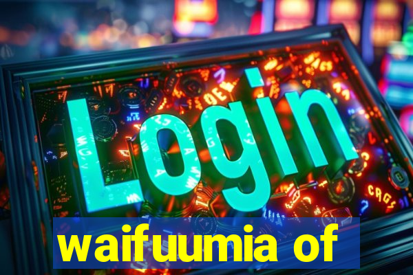 waifuumia of