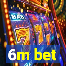 6m bet