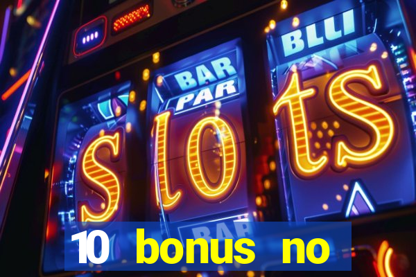 10 bonus no deposit casino