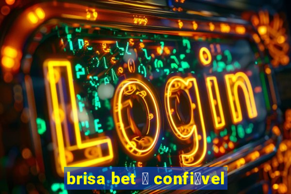 brisa bet 茅 confi谩vel