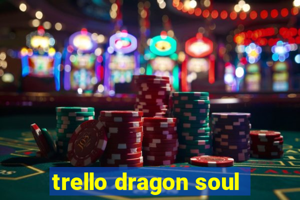 trello dragon soul