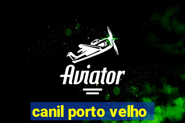 canil porto velho