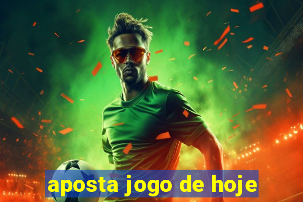 aposta jogo de hoje