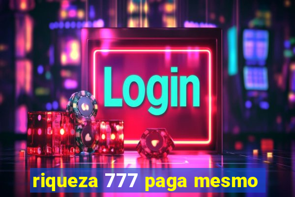 riqueza 777 paga mesmo