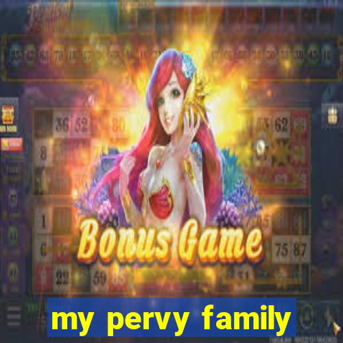 my pervy family