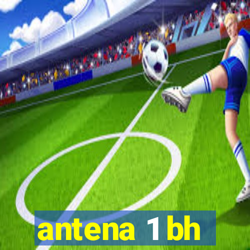 antena 1 bh