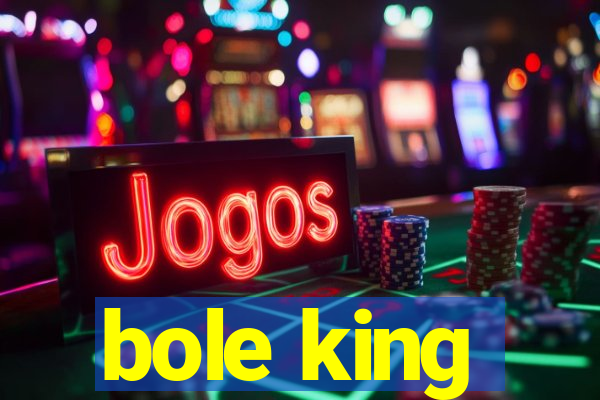 bole king