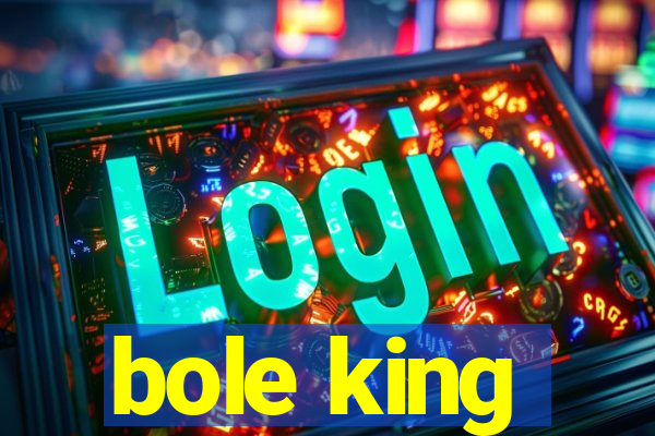 bole king