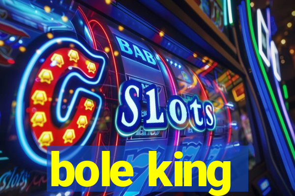 bole king