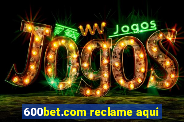 600bet.com reclame aqui