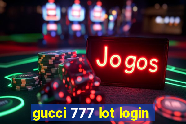 gucci 777 lot login