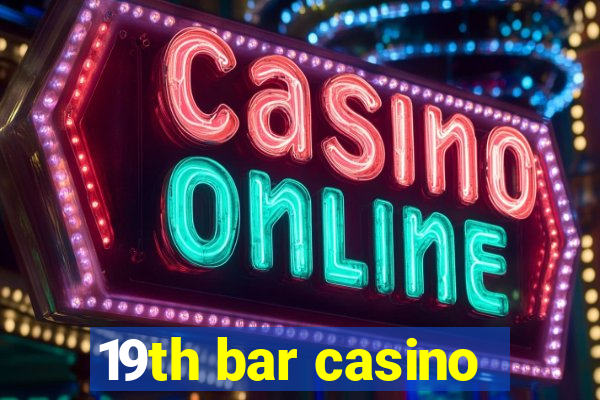 19th bar casino